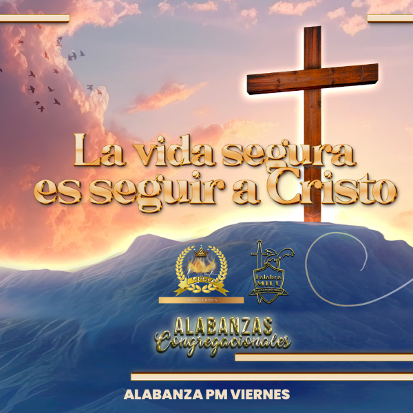 La vida segura es seguir a Cristo - Alabanza pm Viernes